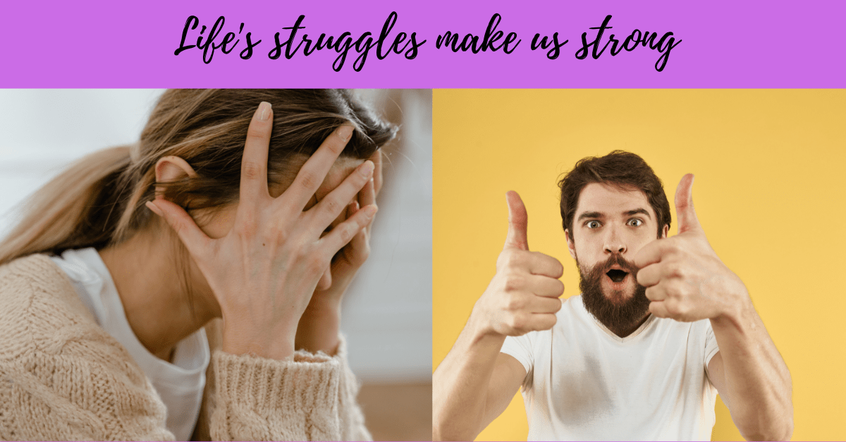You are currently viewing <strong>Life’s struggles make us strong</strong>